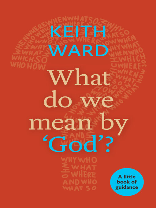 Title details for What Do We Mean by 'God'? by Keith Ward - Available